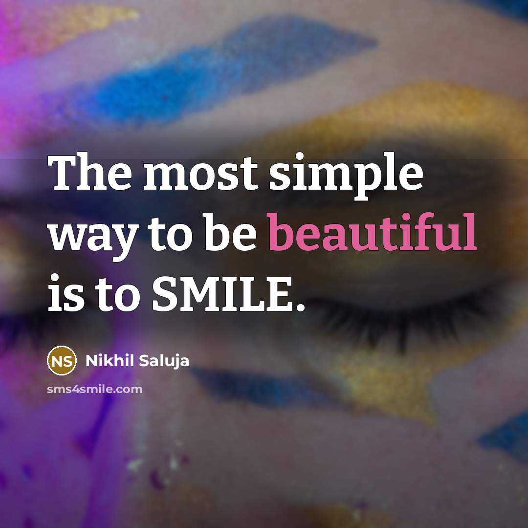 “The most simple way to be beautiful is to SMILE.” quote by Nikhil Saluja
