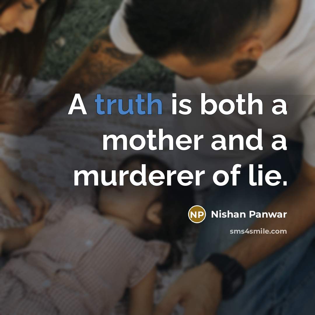 “A truth is both a mother and a murderer of…” quote by Nishan Panwar
