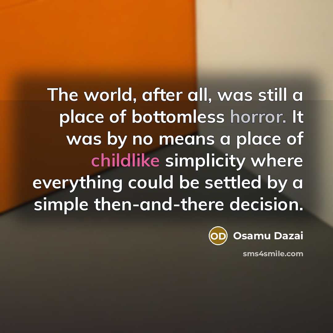 “The world, after all, was still a place of bottomless…” quote by Osamu Dazai