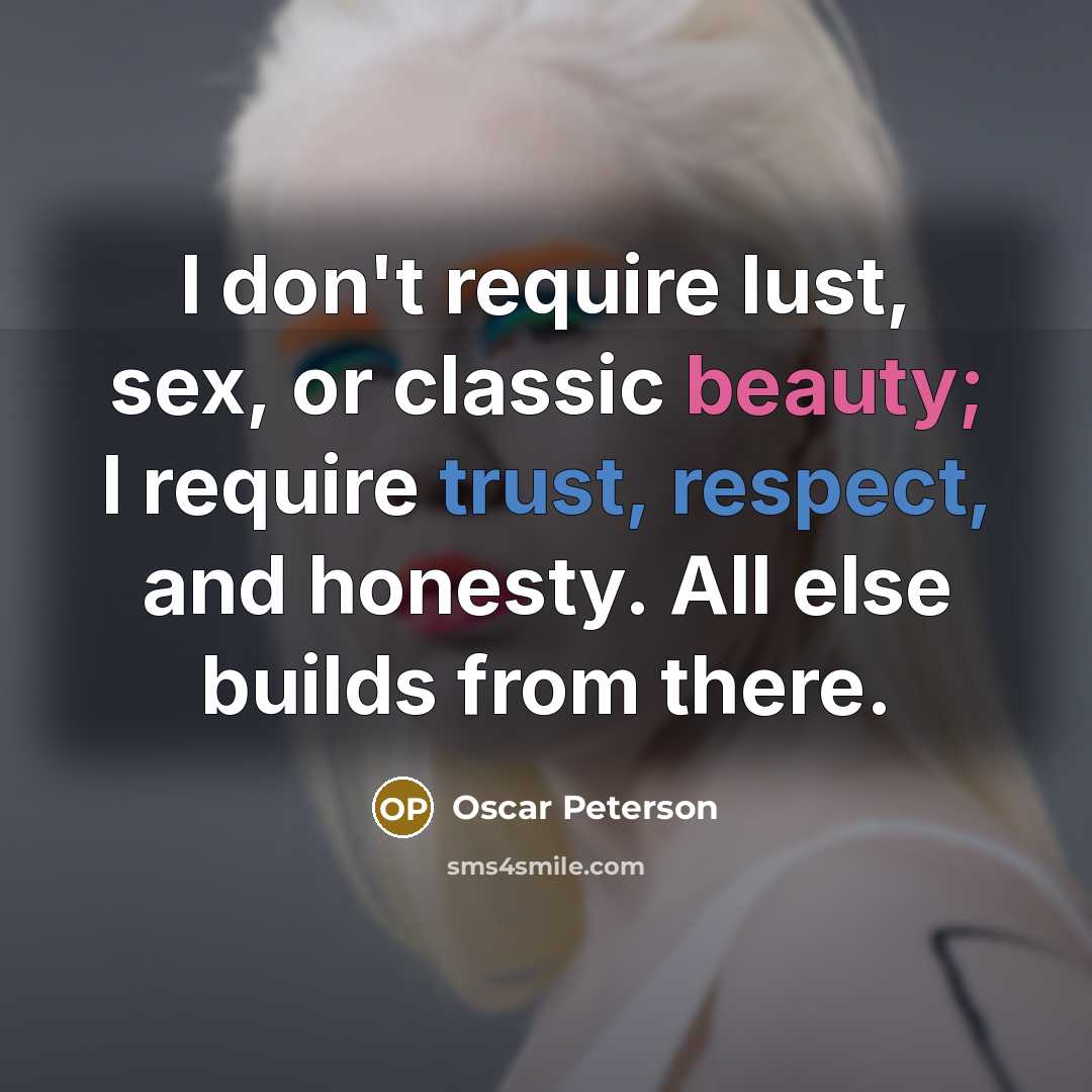 “I don't require lust, sex, or classic beauty; I require…” quote by Oscar Peterson