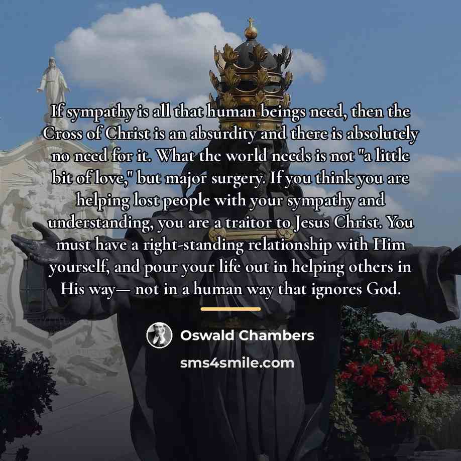 “If sympathy is all that human beings need, then the…” quote by Oswald Chambers
