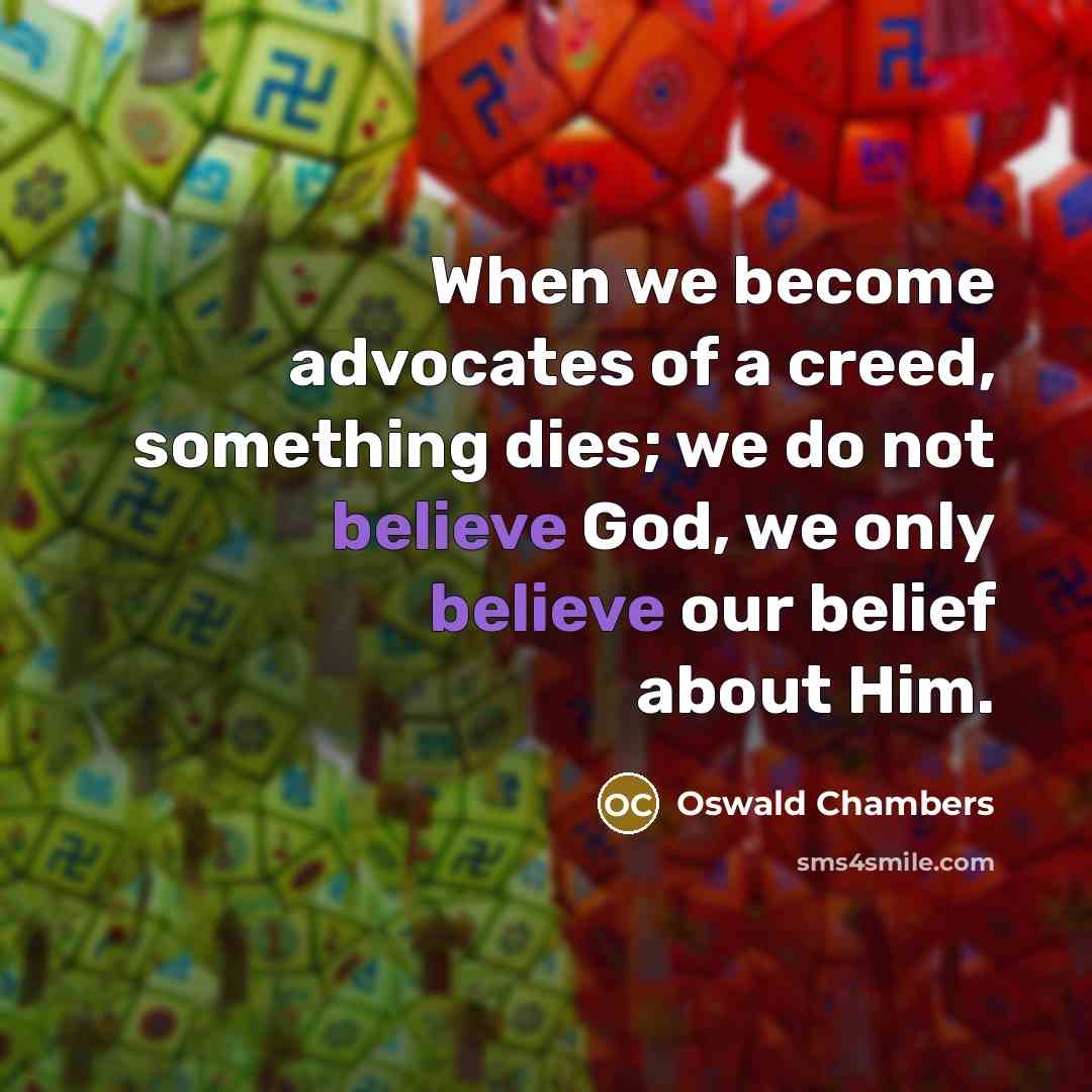 “When we become advocates of a creed, something dies; we…” quote by Oswald Chambers
