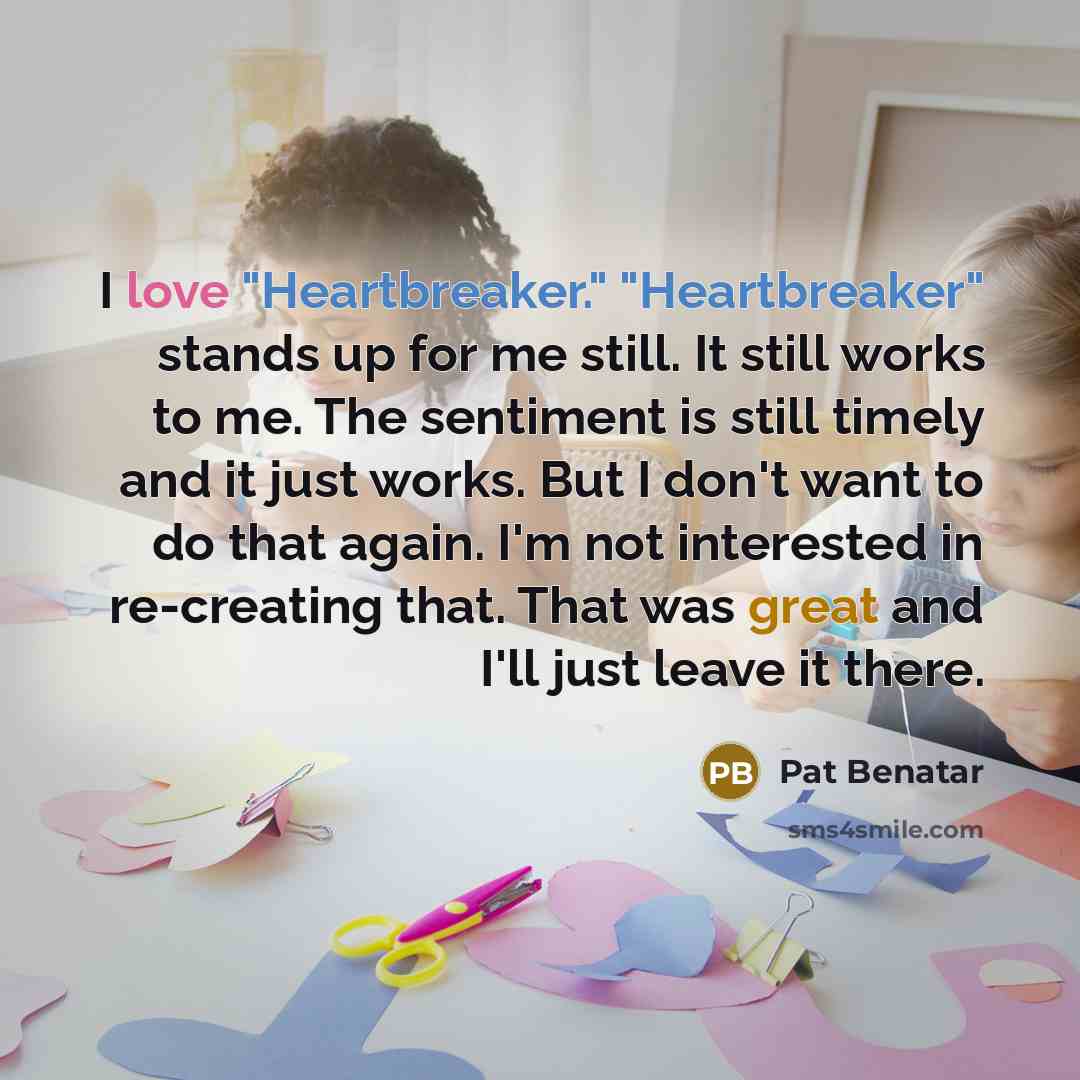 “I love "Heartbreaker." "Heartbreaker" stands up for me still. It…” quote by Pat Benatar