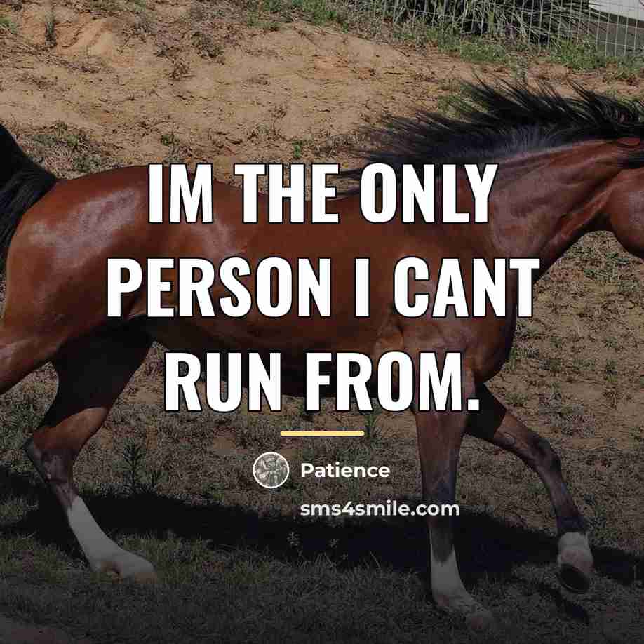 “Im the only person I cant run from.…” quote by Patience