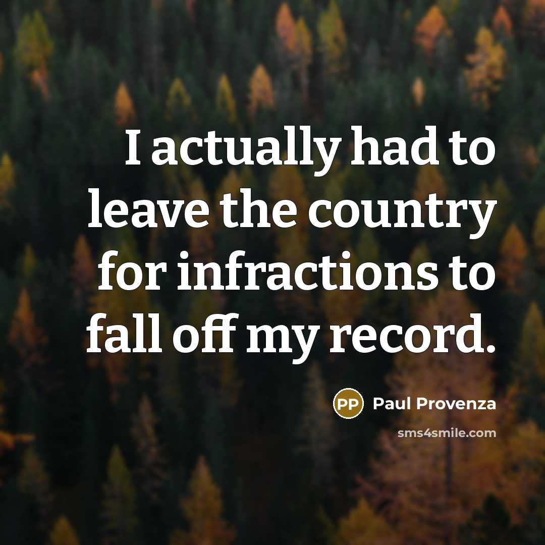 “I actually had to leave the country for infractions to…” quote by Paul Provenza
