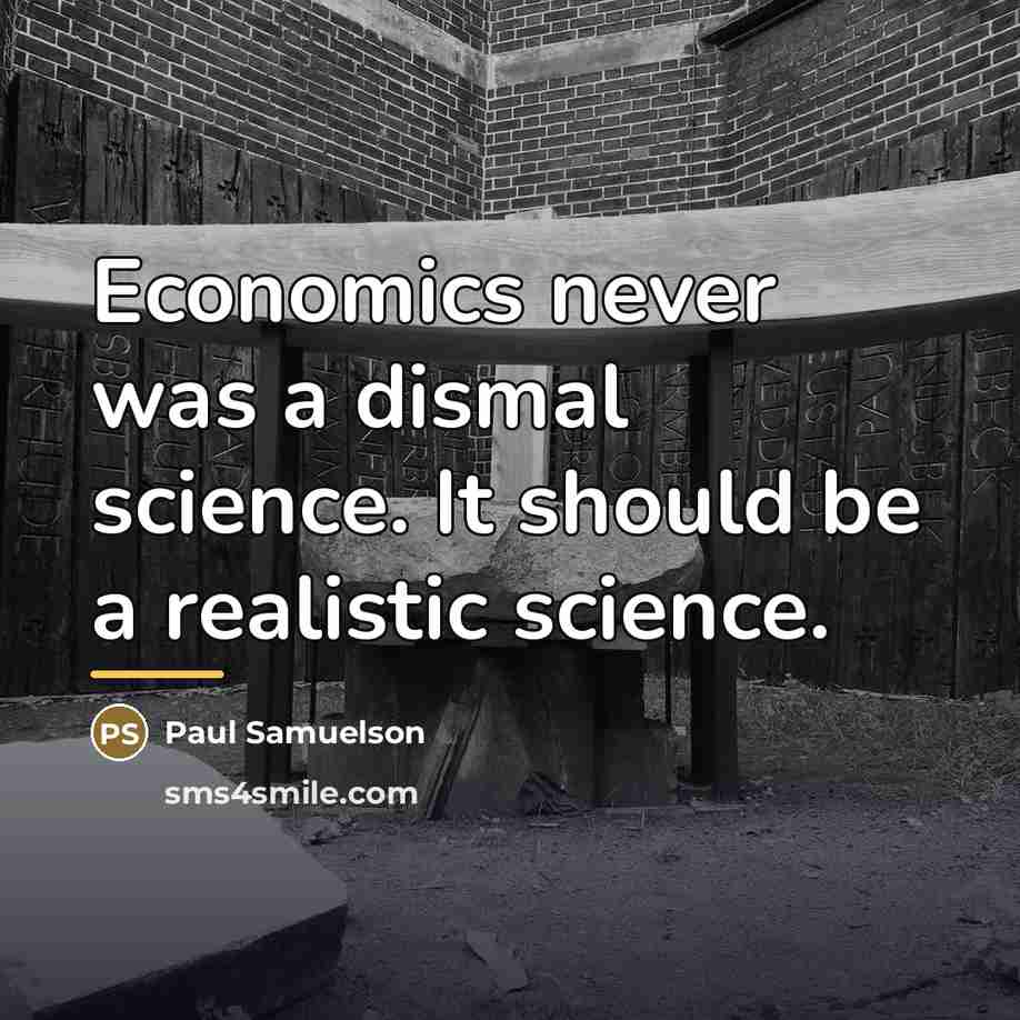 “Economics never was a dismal science. It should be a…” quote by Paul Samuelson