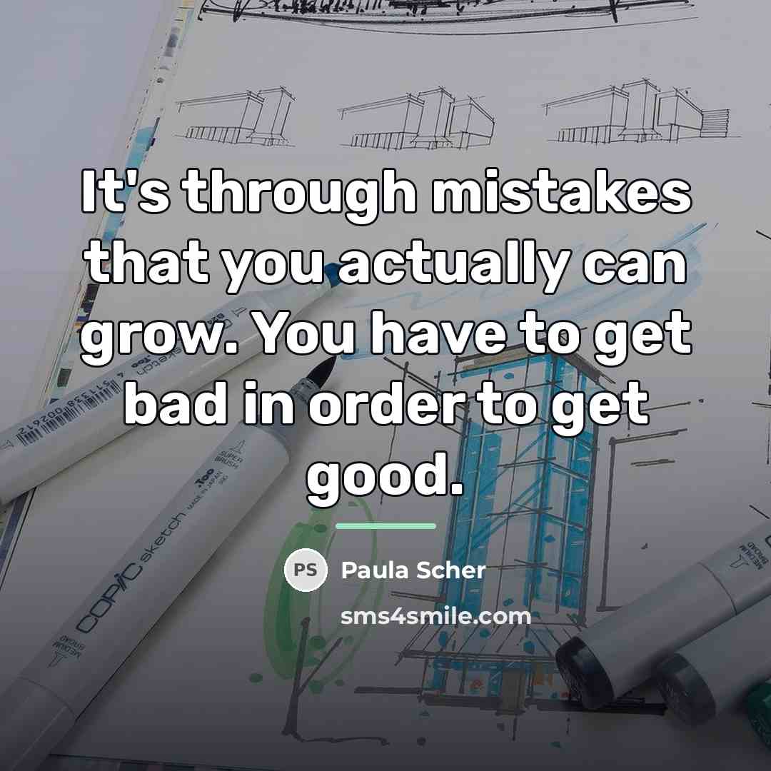 “It's through mistakes that you actually can grow. You have…” quote by Paula Scher