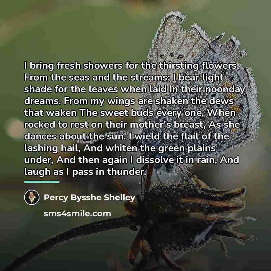 “I bring fresh showers for the thirsting flowers, From the…” quote by Percy Bysshe Shelley
