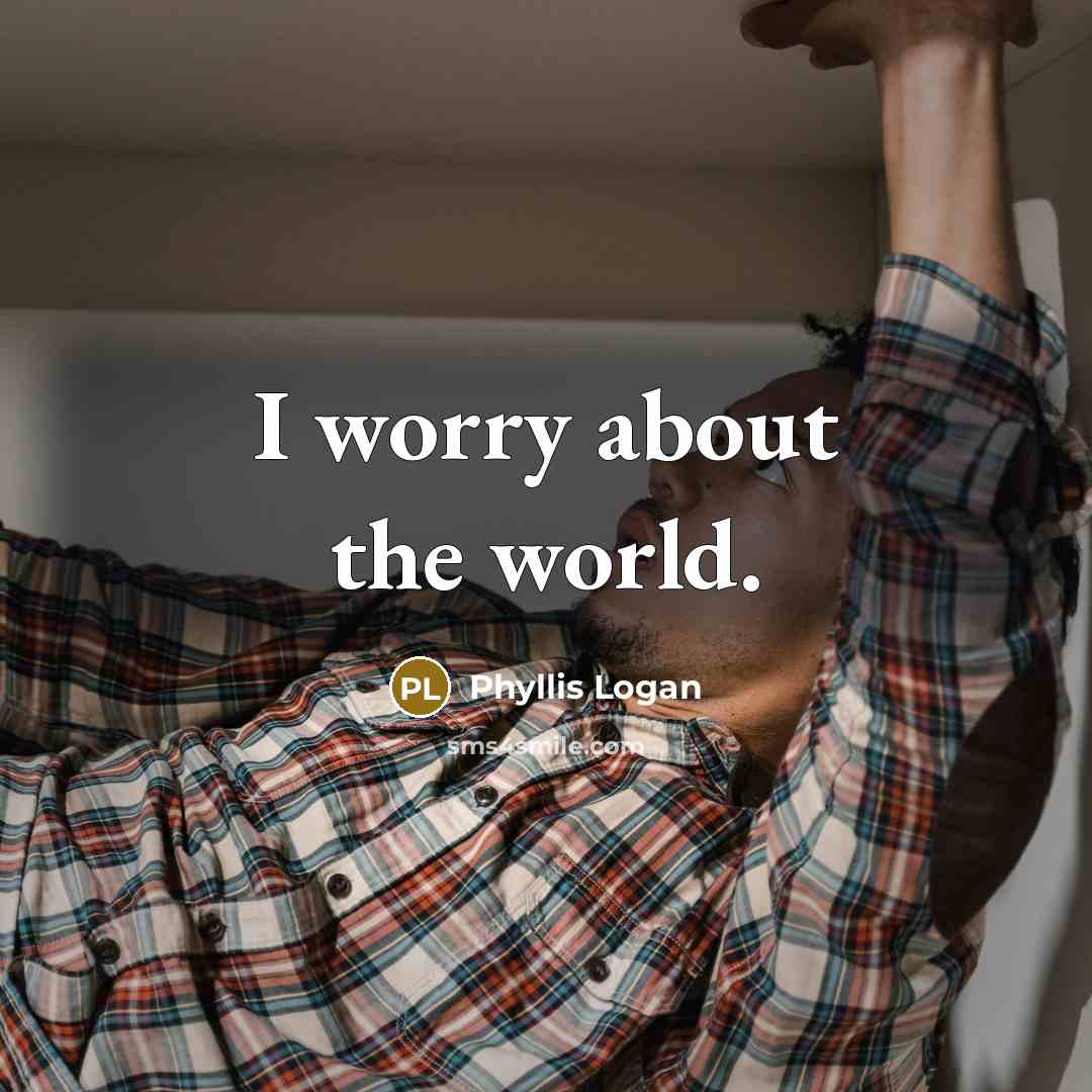 “I worry about the world.…” quote by Phyllis Logan