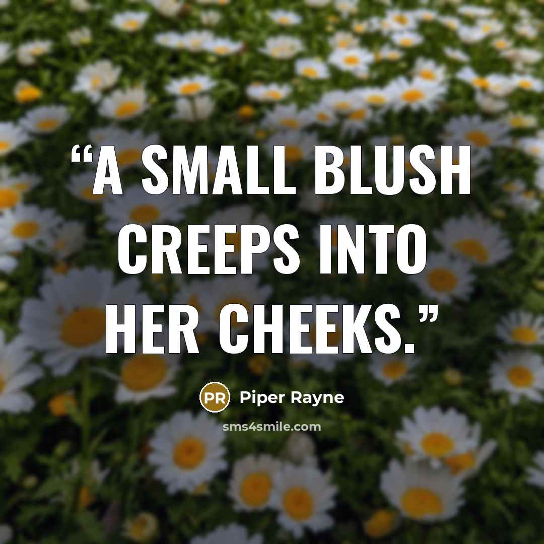 “A small blush creeps into her cheeks.” quote by Piper Rayne