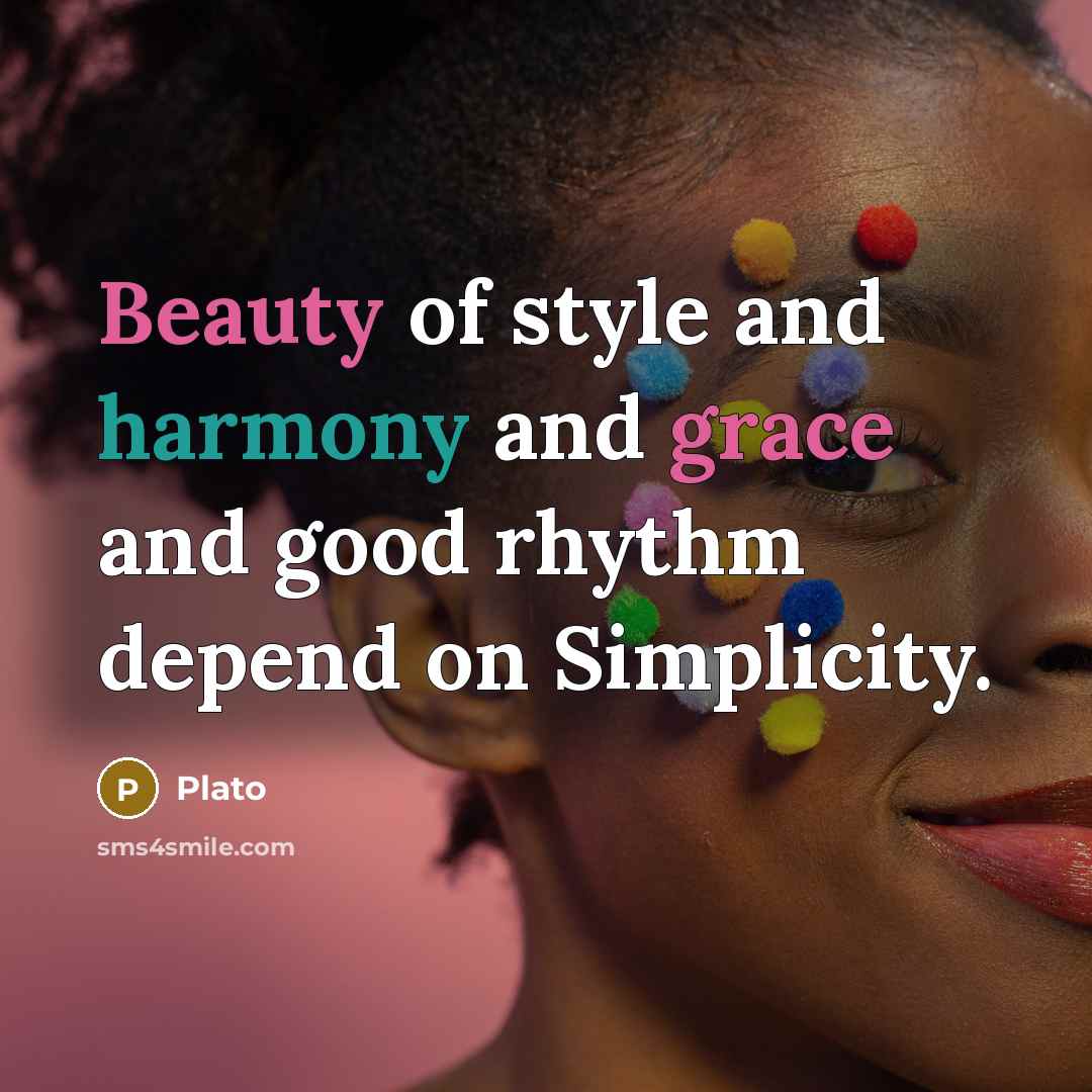 “Beauty of style and harmony and grace and good rhythm…” quote by Plato