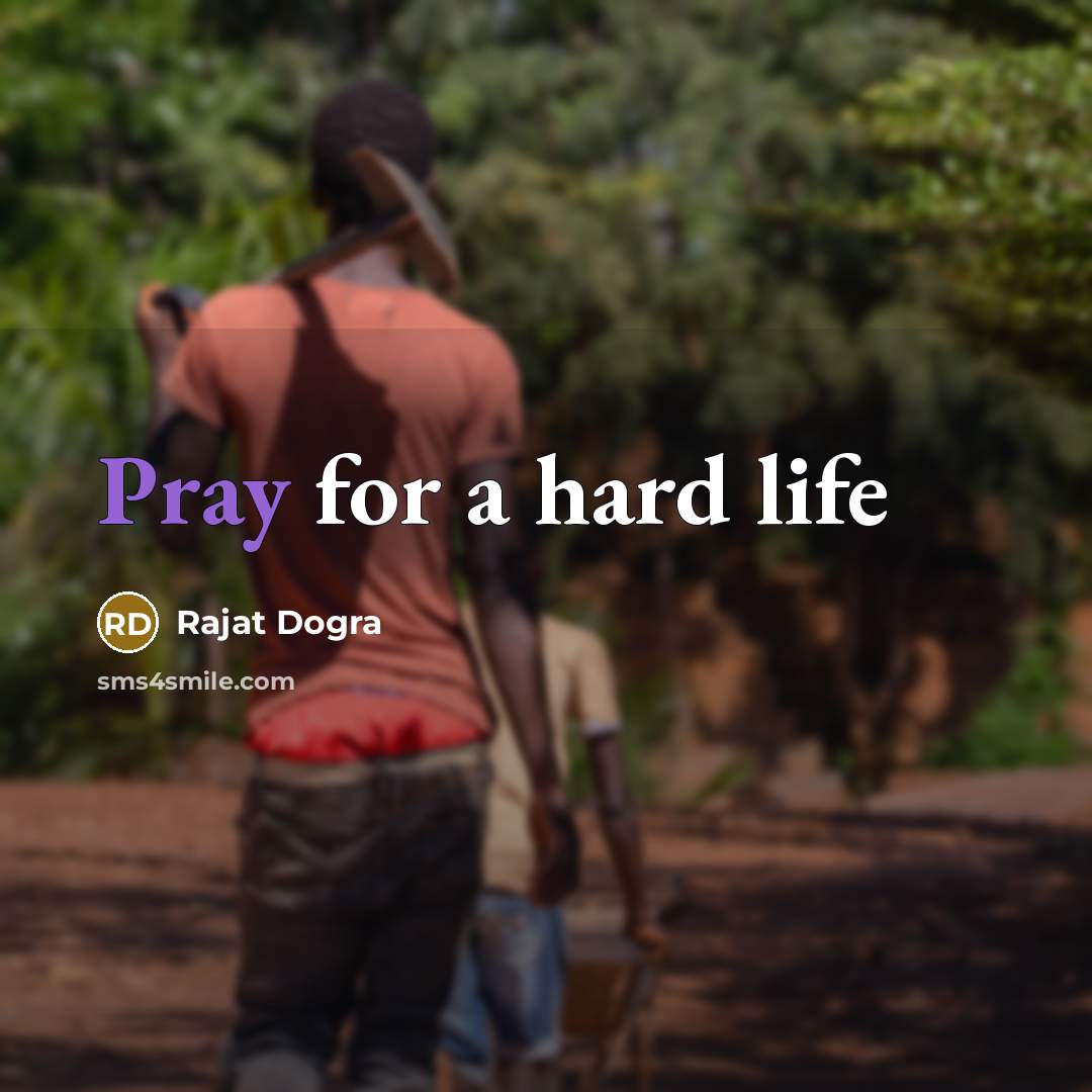 “Pray for a hard life” quote by Rajat Dogra