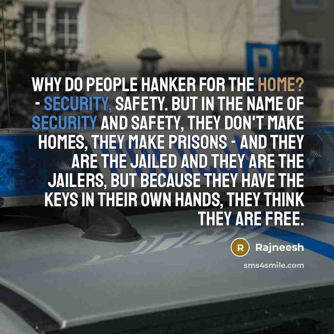 “Why do people hanker for the home? - security, safety.…” quote by Rajneesh