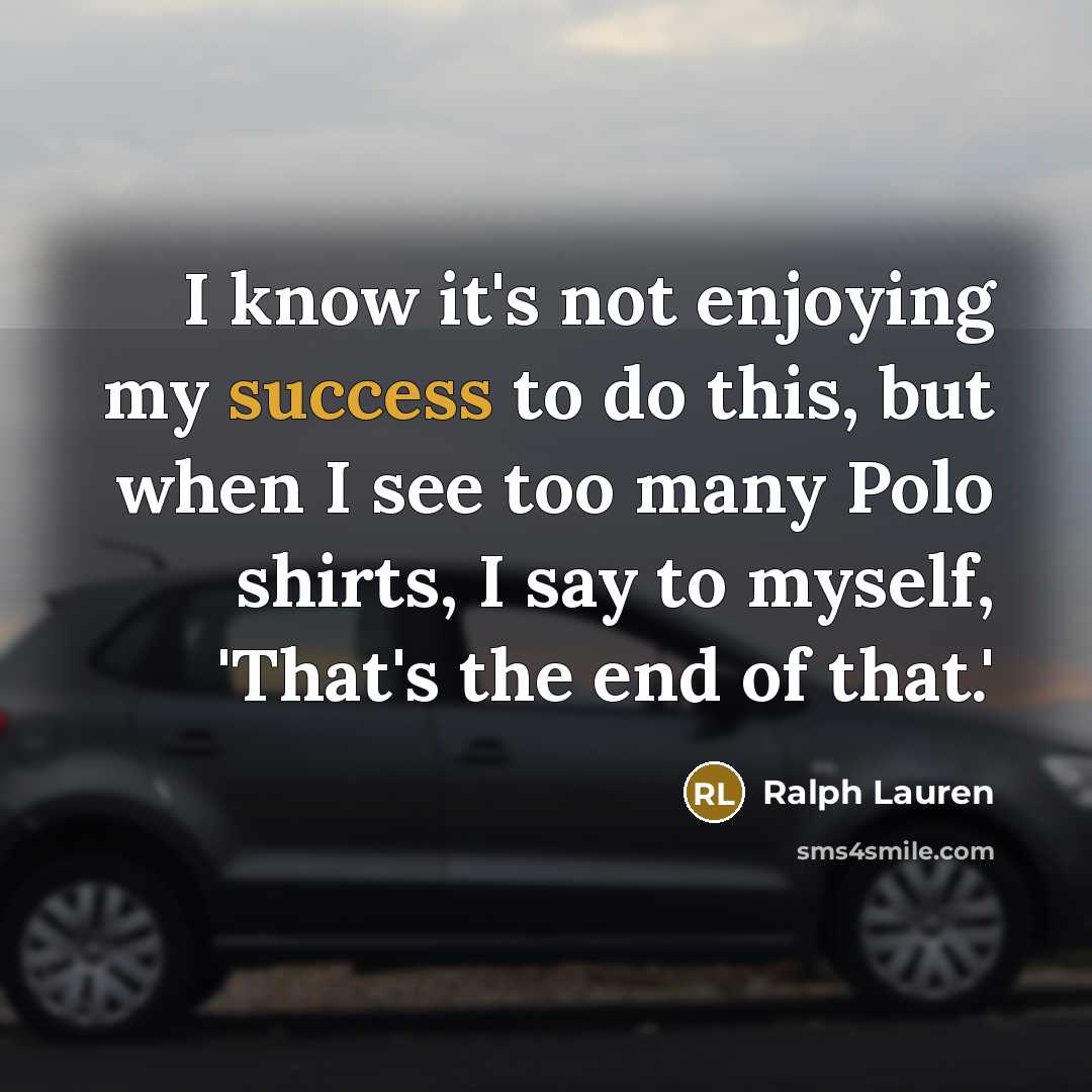“I know it's not enjoying my success to do this,…” quote by Ralph Lauren