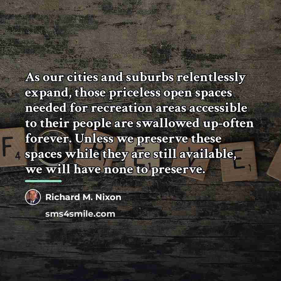 “As our cities and suburbs relentlessly expand, those priceless open…” quote by Richard M. Nixon