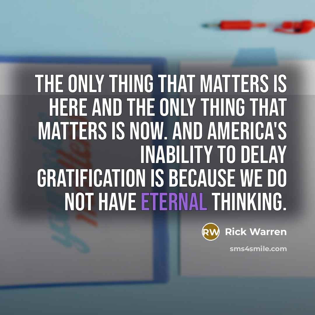 “The only thing that matters is here and the only…” quote by Rick Warren