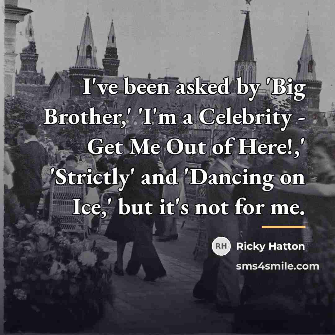 “I've been asked by 'Big Brother,' 'I'm a Celebrity -…” quote by Ricky Hatton