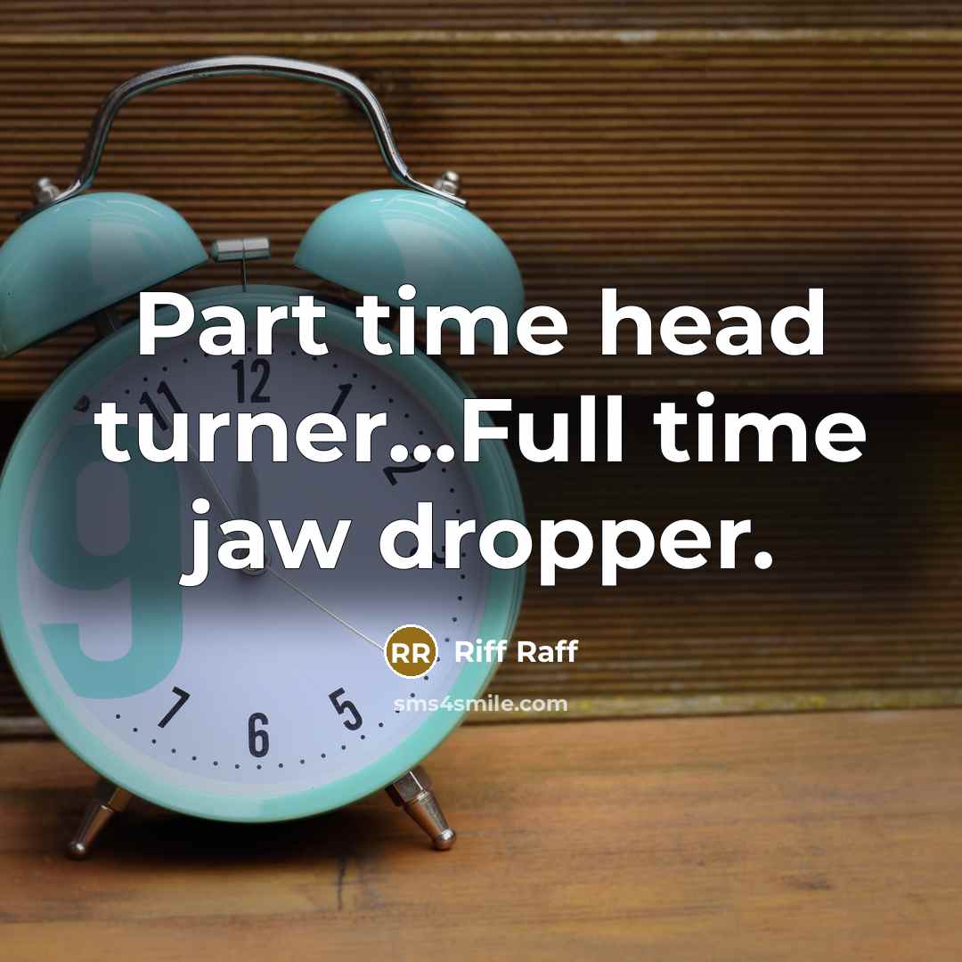 “Part time head turner...Full time jaw dropper.…” quote by Riff Raff
