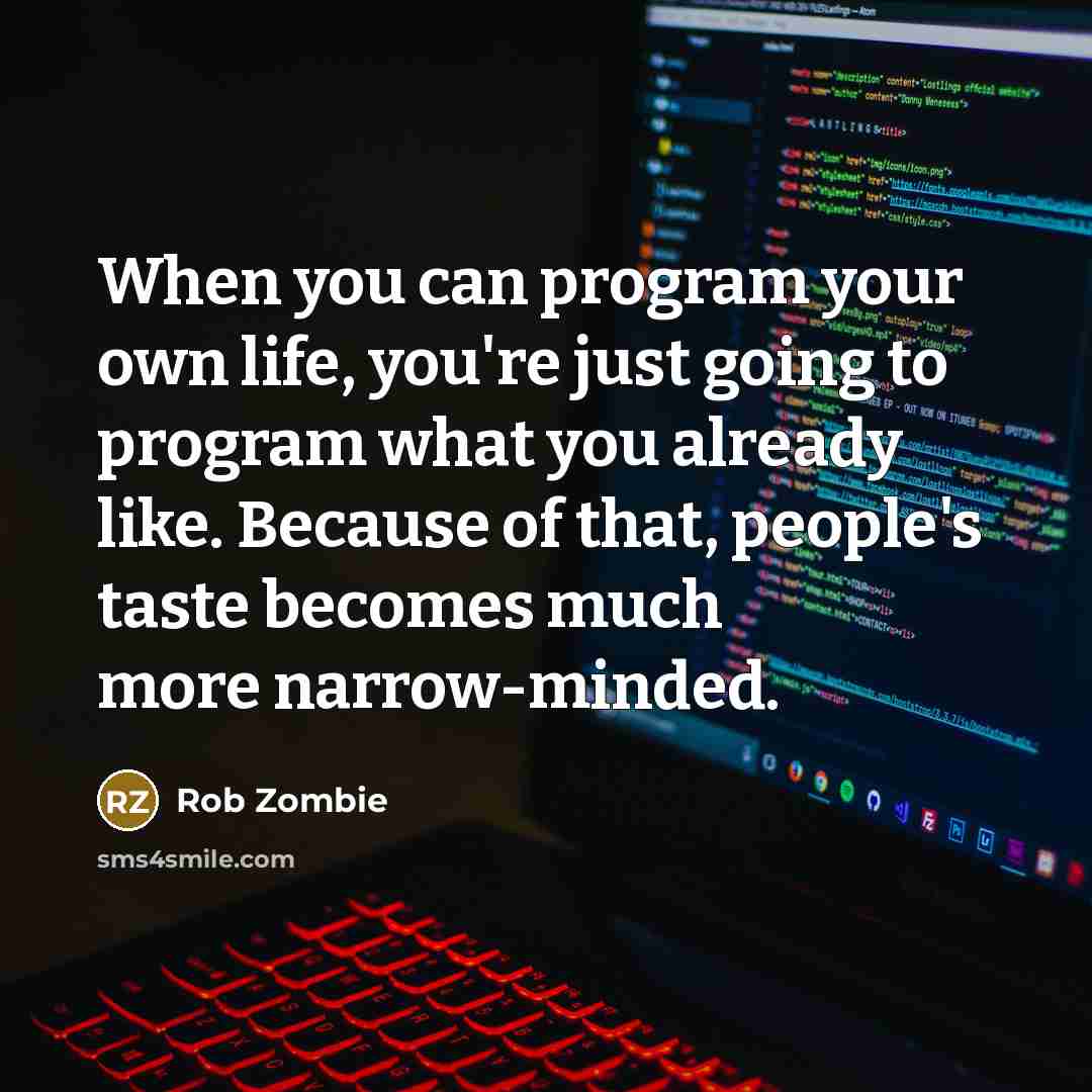 “When you can program your own life, you're just going…” quote by Rob Zombie