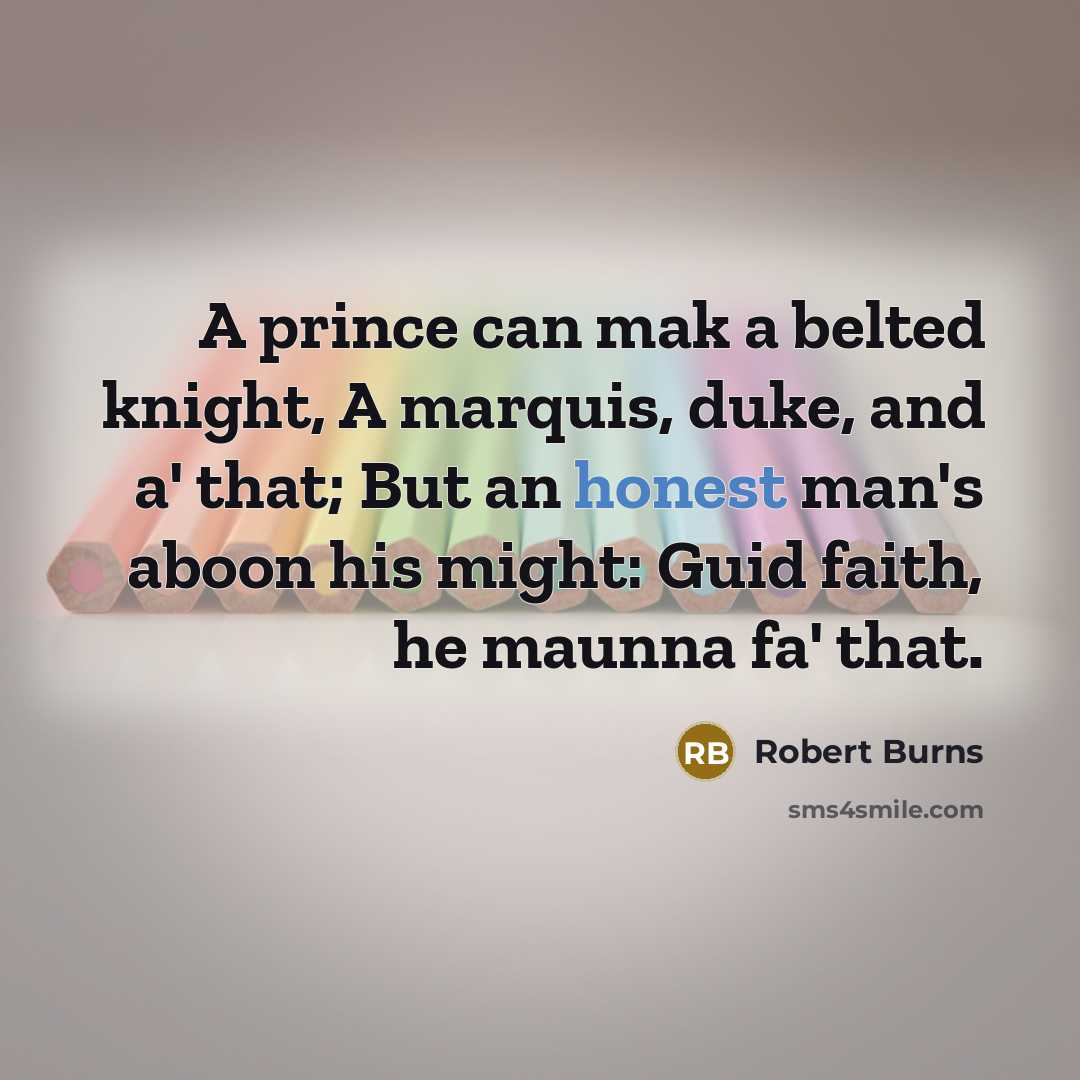 “A prince can mak a belted knight, A marquis, duke,…” quote by Robert Burns
