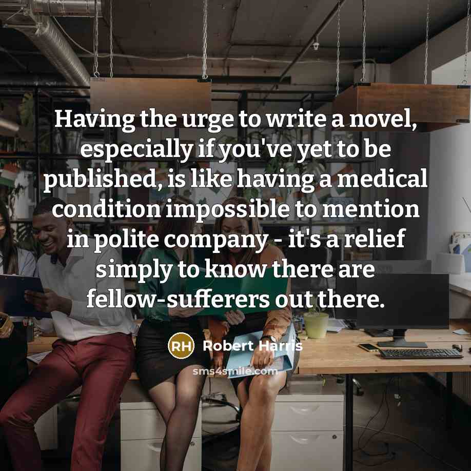 “Having the urge to write a novel, especially if you've…” quote by Robert Harris