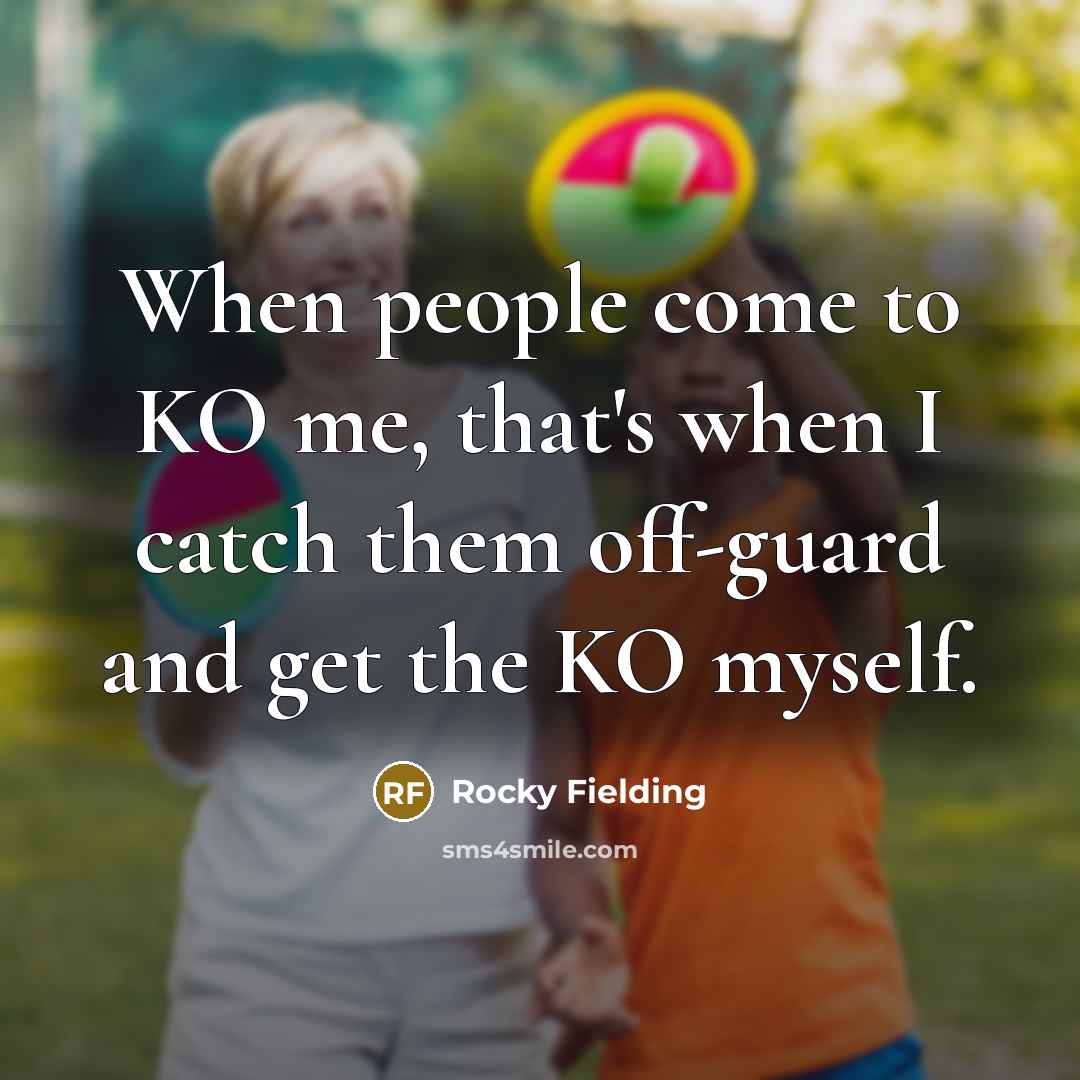 “When people come to KO me, that's when I catch…” quote by Rocky Fielding