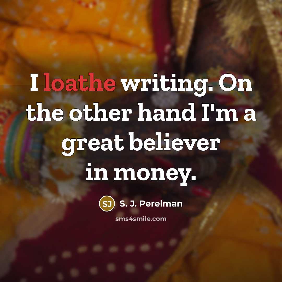 “I loathe writing. On the other hand I'm a great…” quote by S. J. Perelman