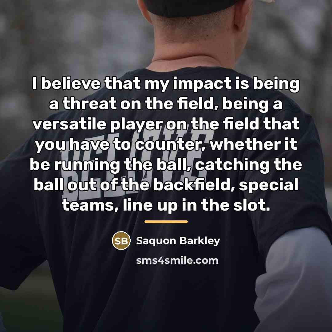 “I believe that my impact is being a threat on…” quote by Saquon Barkley