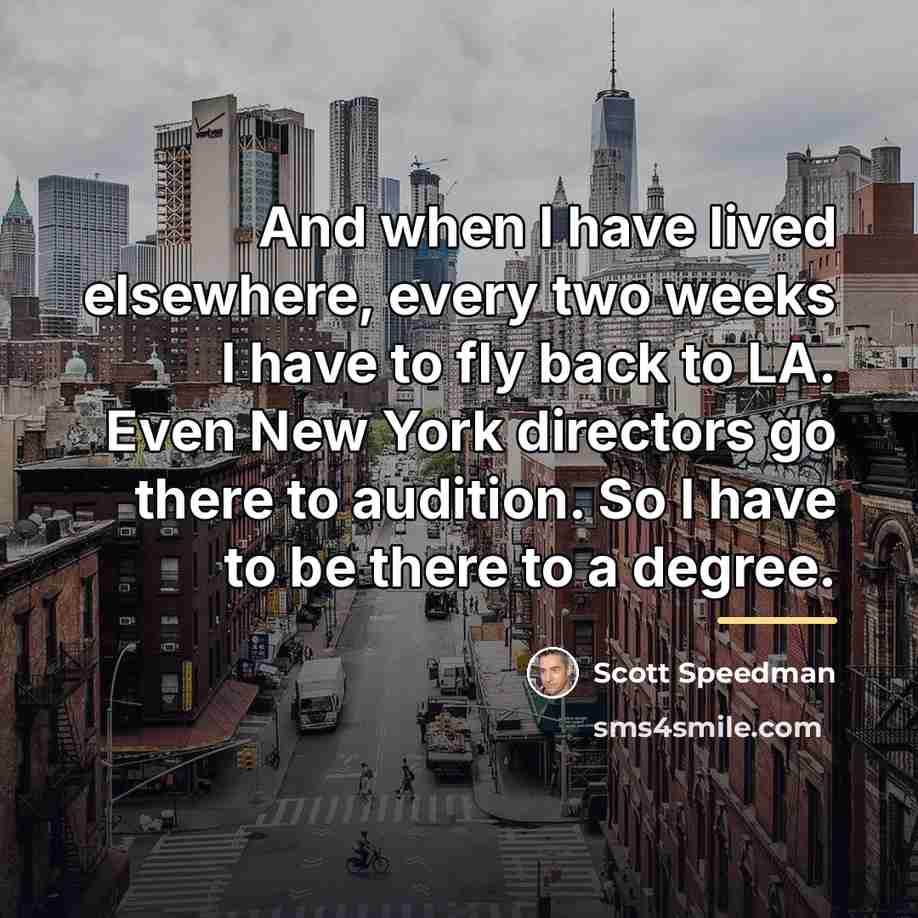“And when I have lived elsewhere, every two weeks I…” quote by Scott Speedman
