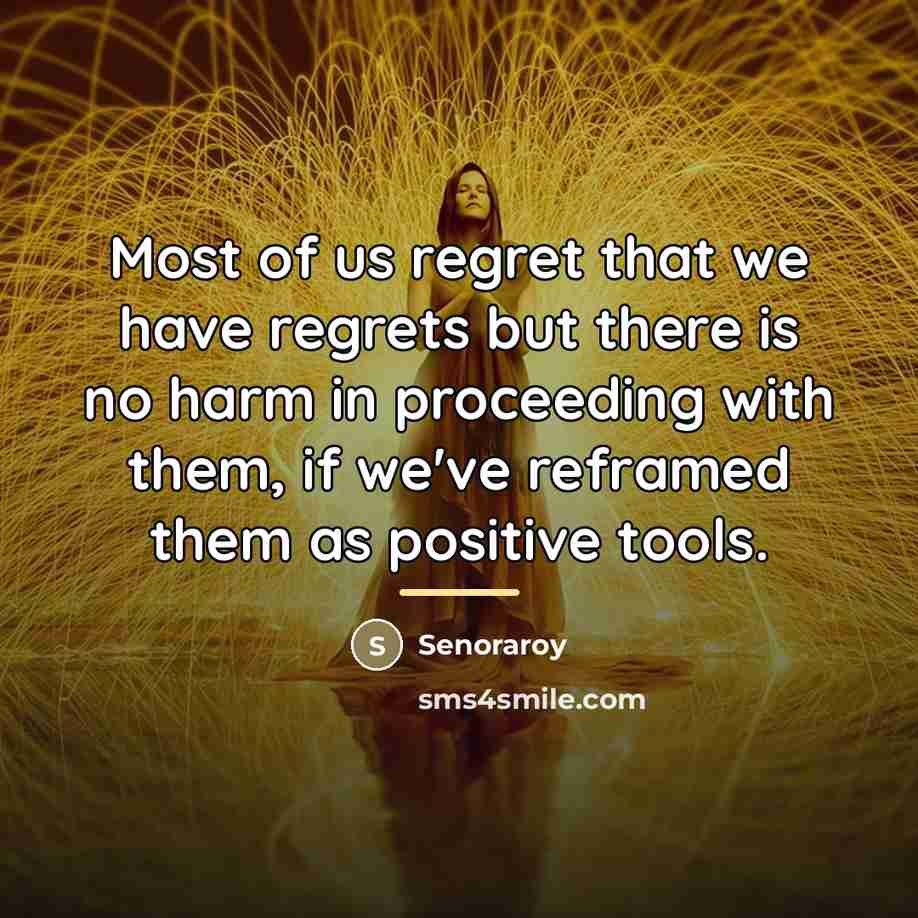 “Most of us regret that we have regrets but there…” quote by Senoraroy