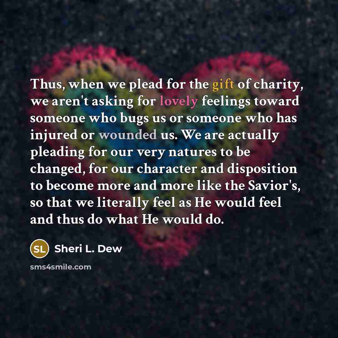 “Thus, when we plead for the gift of charity, we…” quote by Sheri L. Dew