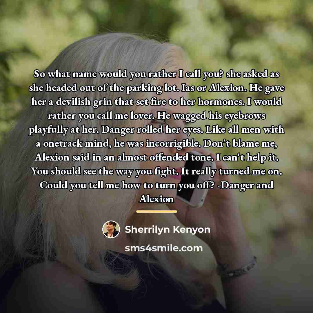 “So what name would you rather I call you? she…” quote by Sherrilyn Kenyon