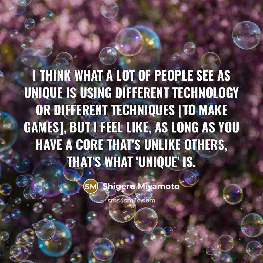 “I think what a lot of people see as unique…” quote by Shigeru Miyamoto