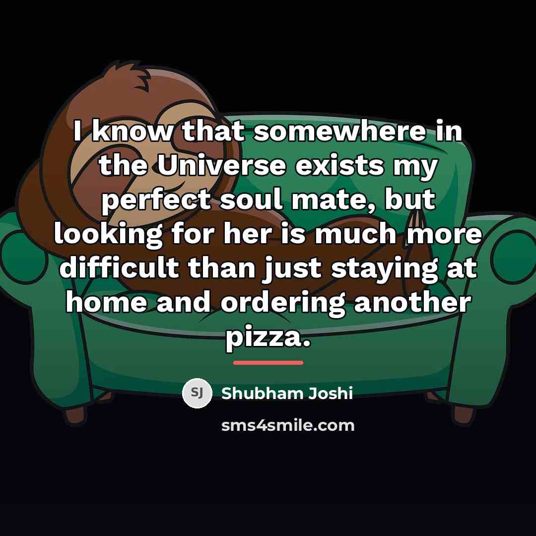 “I know that somewhere in the Universe exists my perfect…” quote by Shubham Joshi