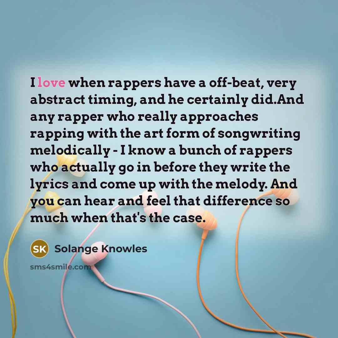 “I love when rappers have a off-beat, very abstract timing,…” quote by Solange Knowles