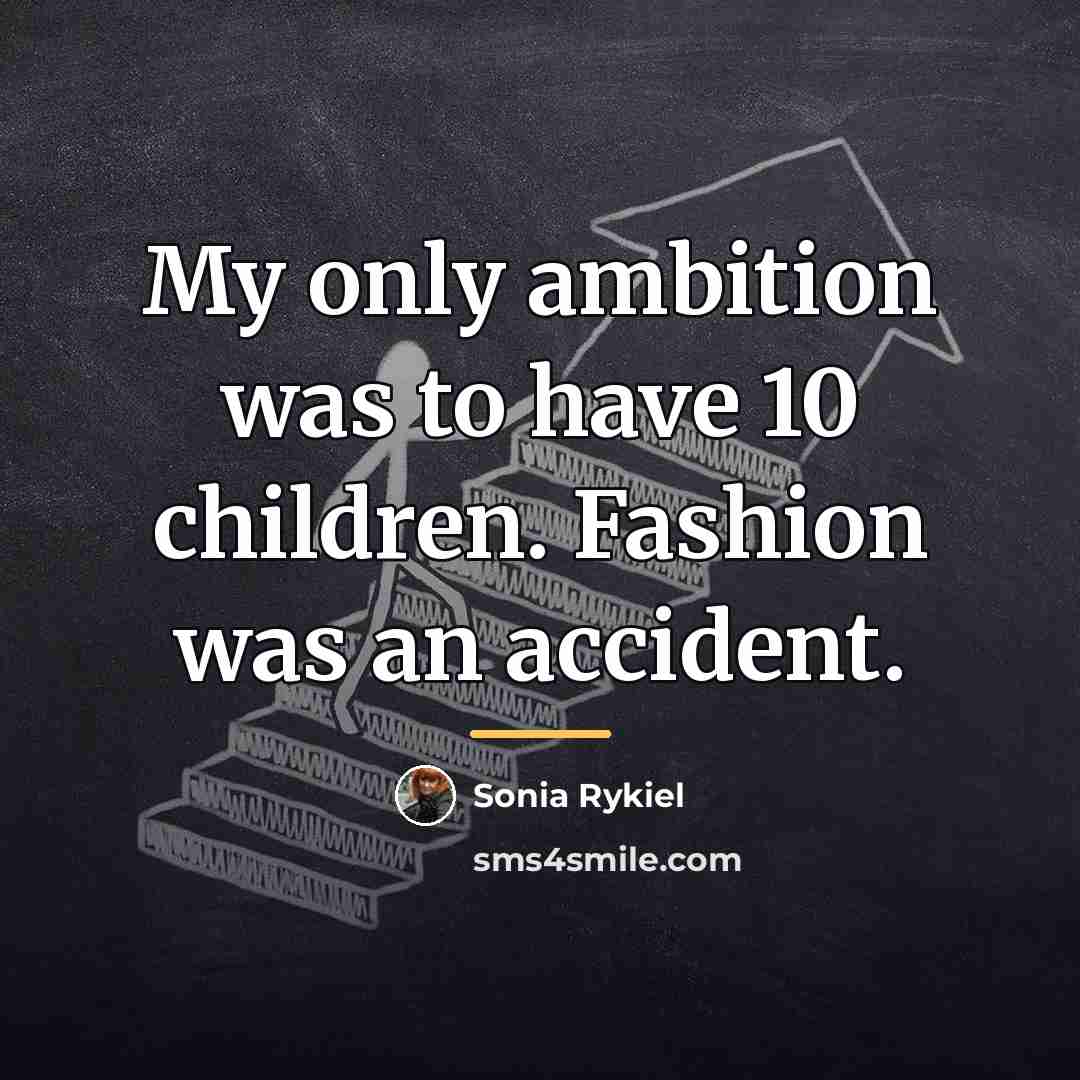“My only ambition was to have 10 children. Fashion was…” quote by Sonia Rykiel