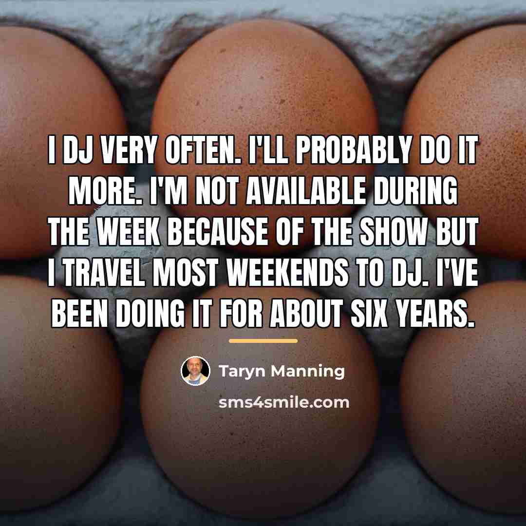 “I DJ very often. I'll probably do it more. I'm…” quote by Taryn Manning