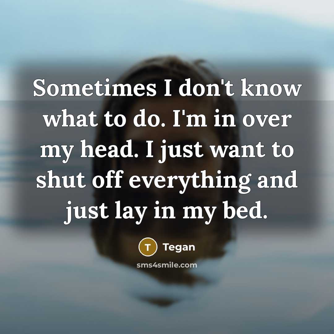 “Sometimes I don't know what to do. I'm in over…” quote by Tegan