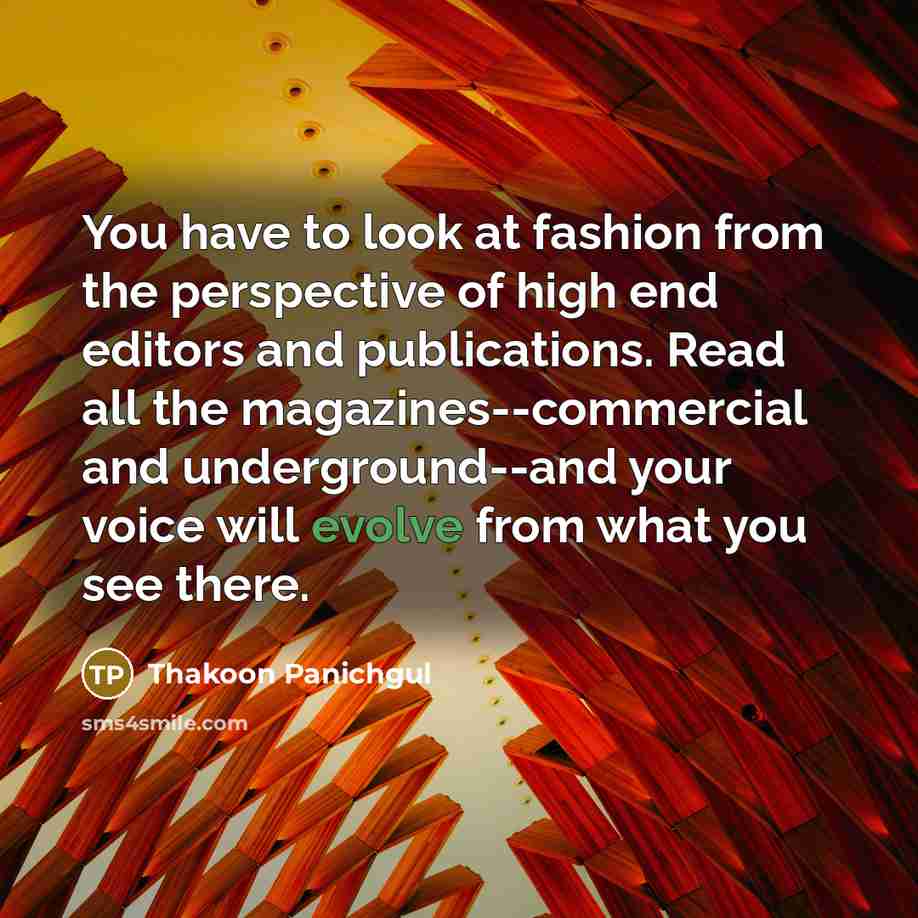 “You have to look at fashion from the perspective of…” quote by Thakoon Panichgul