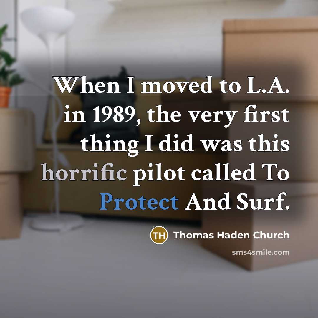 “When I moved to L.A. in 1989, the very first…” quote by Thomas Haden Church