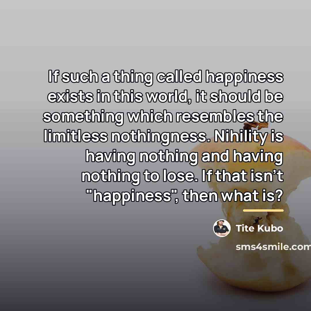 “If such a thing called happiness exists in this world,…” quote by Tite Kubo