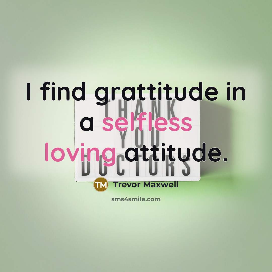 “I find grattitude in a selfless loving attitude.” quote by Trevor Maxwell
