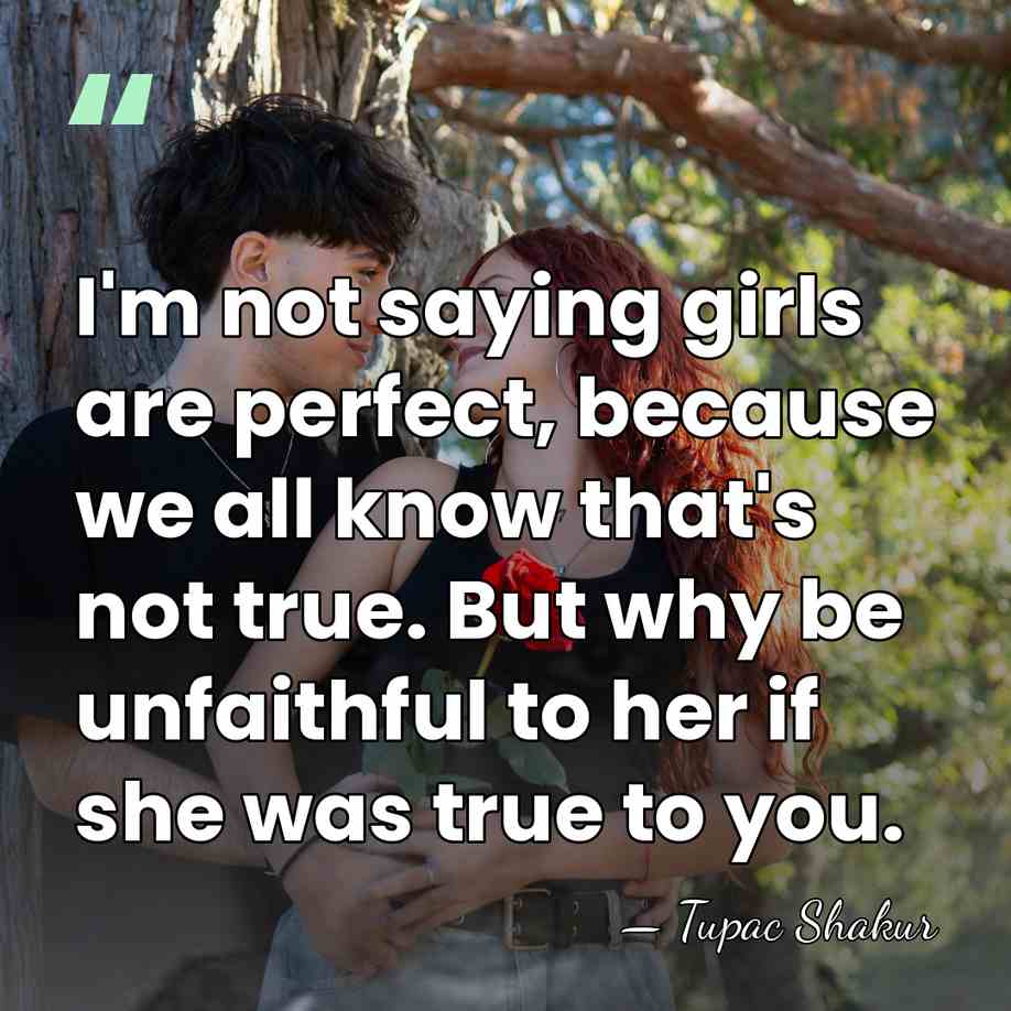 I'm not saying girls are perfect, because we all know that's not&hellip; - Tupac Shakur