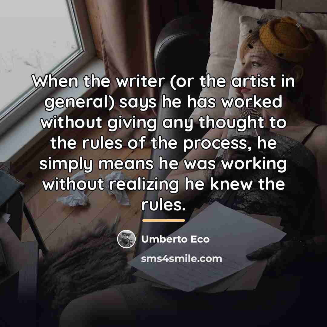 “When the writer (or the artist in general) says he…” quote by Umberto Eco