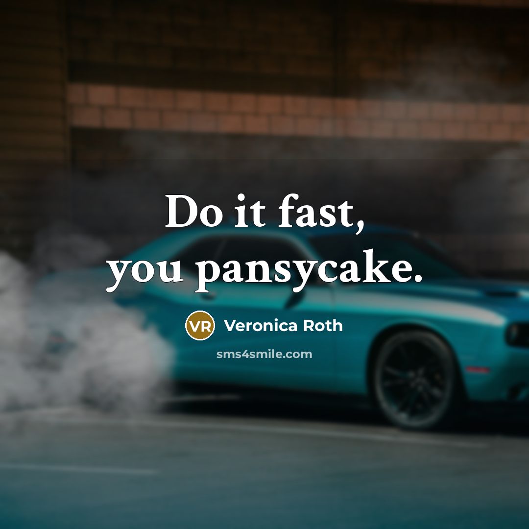 “Do it fast, you pansycake.…” quote by Veronica Roth