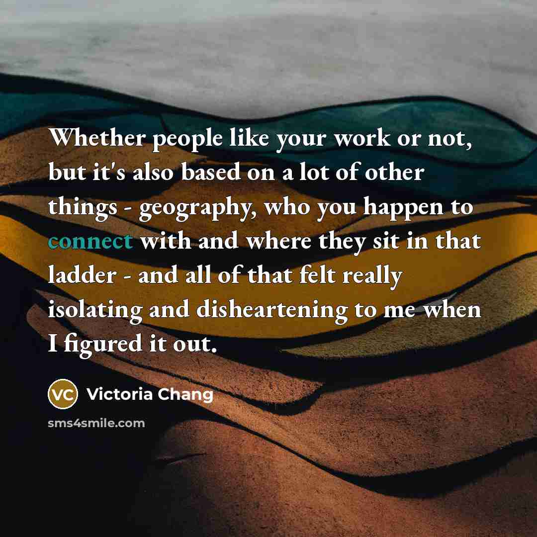 “Whether people like your work or not, but it's also…” quote by Victoria Chang