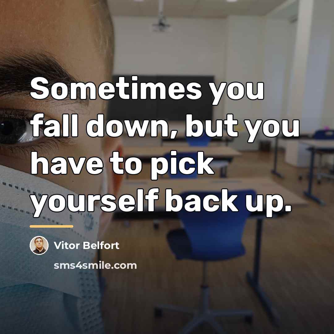 “Sometimes you fall down, but you have to pick yourself…” quote by Vitor Belfort