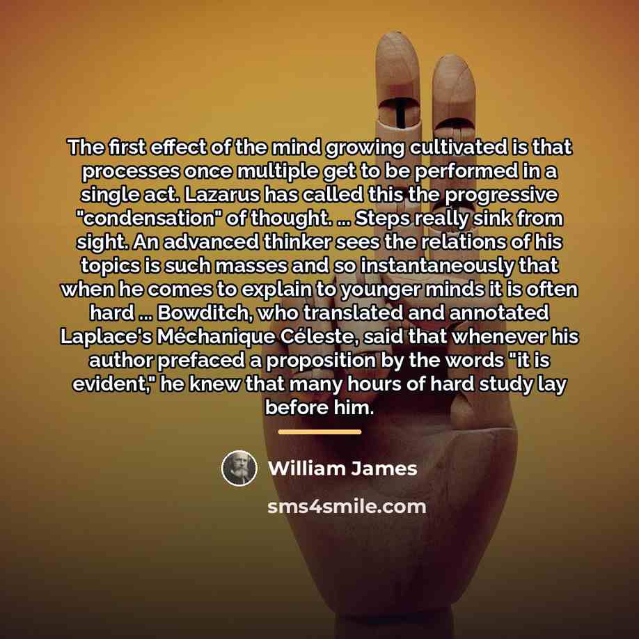 “The first effect of the mind growing cultivated is that…” quote by William James