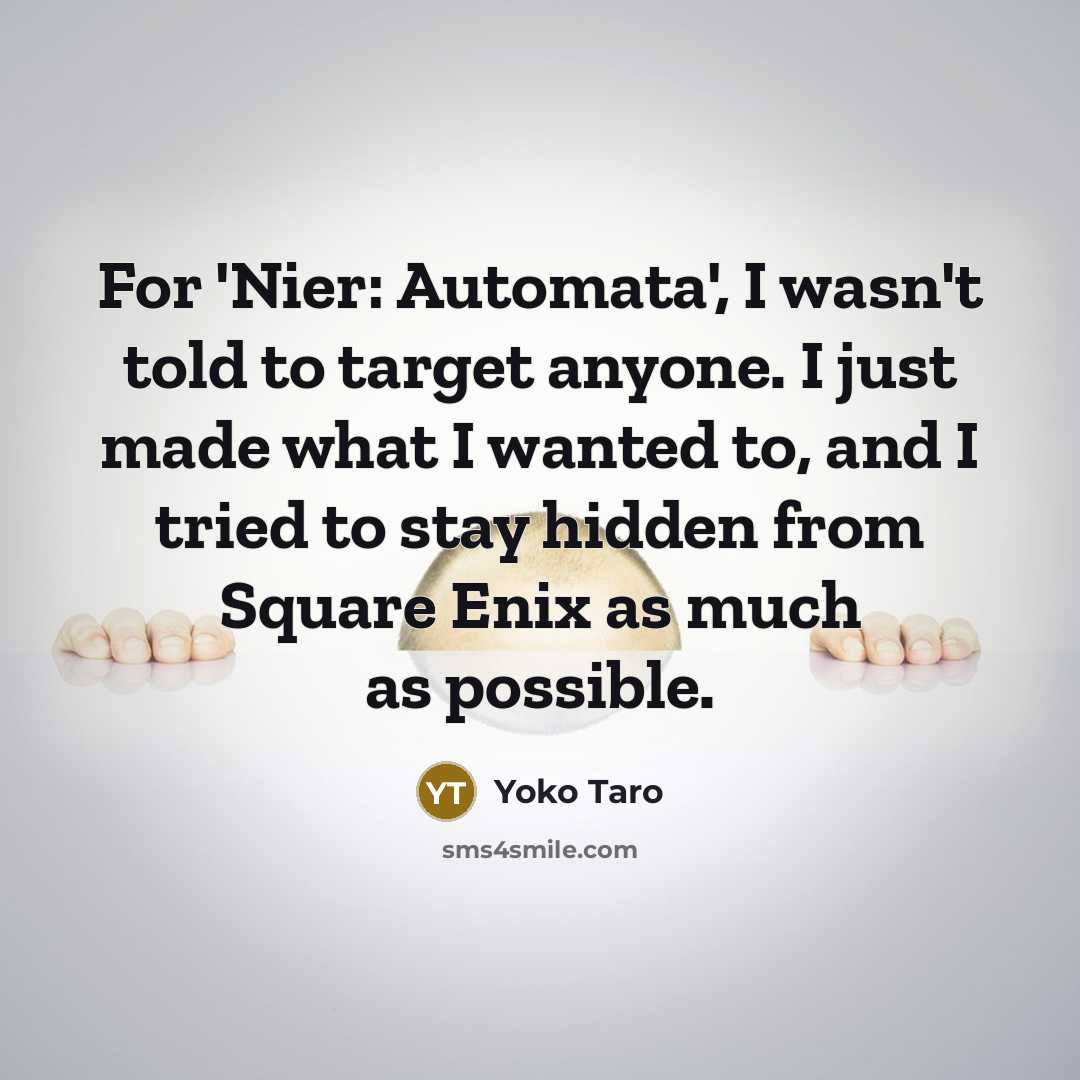 “For 'Nier: Automata', I wasn't told to target anyone. I…” quote by Yoko Taro