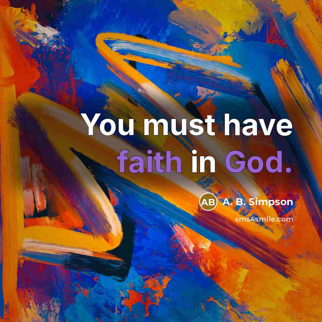 “You must have faith in God.…” quote by A. B. Simpson